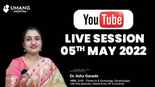 Dr Asha Gavade | YouTube Live Session | 05th May 2022 | Umang Hospital | Pune