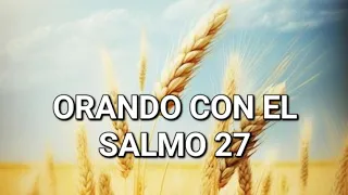 ORANDO CON EL SALMO 27