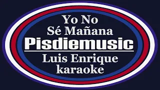 Yo No Sé Mañana, Luis Enrique - Karaoke Completo