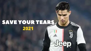 Cristiano Ronaldo ► Save your Tears -The Weeknd ► Skills ►  2021