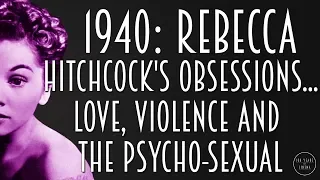 1940: Rebecca - Hitchcock's obsessions... Love, Violence and the Psycho-sexual