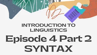 Syntax Part 2| Introduction to Linguistics Episode 4