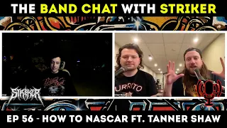 THE BAND CHAT with STRIKER PODCAST - EP 56 - HOW TO NASCAR ft. Tanner Shaw