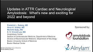 Updates in ATTR Cardiac and Neurological Amyloidosis: What's new and exciting for 2022 and beyond.