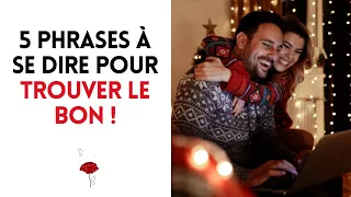 5 phrases à se dire pour trouver le bon !