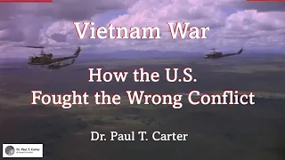 Vietnam War: How the U.S. Fought the Wrong Conflict