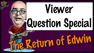Viewer Question Special - The Return of Edwin