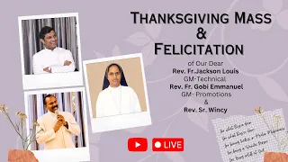 Thanksgiving Mass & Felicitation of Rev. Fr. Jackson Louis, Rev. Fr. Gobi Emmanuel, Rev. Sr. Wincy