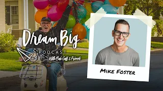 Exploring Primal Questions with Mike Foster | Dream Big with Bob Goff & Friends