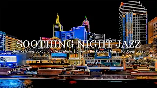 Soothing Night Jazz ~ Slow Relaxing Saxophone Jazz Music | Smooth Background Music for Deep Sleep