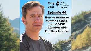 How to return to running safely post COVID infection with Dr. Ben Levine  | Koopcast Episode 66