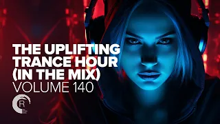 UPLIFTING TRANCE HOUR IN THE MIX VOL. 140 [FULL SET]