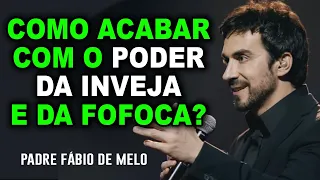 COMO SE PROTEGER DA FOFOCA, ÓDIO E INVEJA?   PE FABIO DE MELO