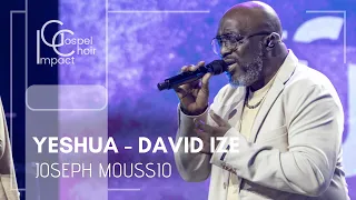 Yeshua - David IZE | Joseph MOUSSIO & Impact Gospel Choir