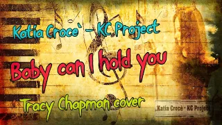 Baby can I hold you - Katia Crocè - KC Project - Tracy Chapman cover (Testo e traduzione)