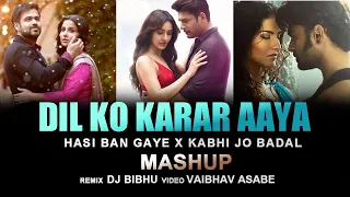 Dil Ko Karar Aaya X Hasi Ban Gaye X Kabhi Jo Badal Barse (Chillout Mashup) Dj Bibhu x Vaibhav Asabe