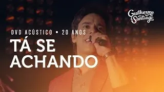 Guilherme e Santiago - Tá Se Achando [DVD Acústico 20 Anos]