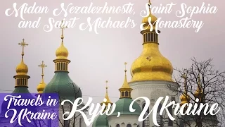 Kyiv Ukraine Travel Guide:  Maidan Nezalezhnosti, Saint Sophia, and Saint Michael's Monastery