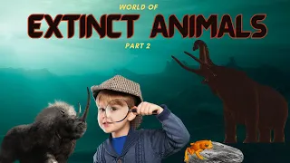 On Trail of the Lost Wonders | Extinct Animals Part-2 | Animals | Learning for Kids!..