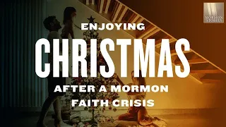 Mormon Stories #1374: Enjoying Christmas after a Mormon Faith Crisis