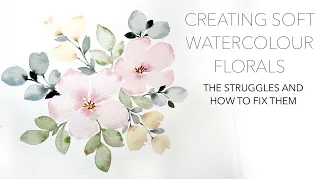How To Paint Soft Watercolour Florals - The Struggles, And How To Fix Them