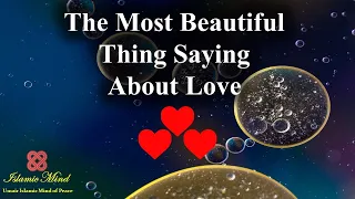 The Most Beautiful Thing Saying About Love | Beautiful Information about Islam