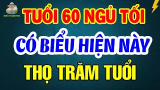 Tuổi 60 ĐI NGỦ Có 4 DẤU HIỆU Này Thì Chúc Mừng SỐNG RẤT THỌ | Triết Lý Hạnh Phúc