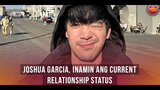 Joshua Garcia, inamin ang current relationship status | PUSH Daily