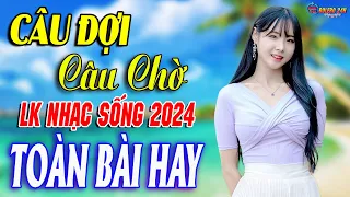 CÂU ĐỢI CÂU CHỜ ➤Mở Loa Hết Cỡ Nhạc Sống Thôn Quê Thư Giãn - Bản Phối Mới 2024 DÂN CA XỨ NGHỆ