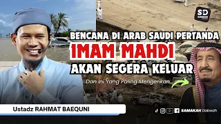 Tanda-Tanda Imam Mahdi Keluar Sudah Tampak Jelas Di Arab Saudi ! Ustadz Rahmat Baequni