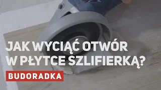 Jak wyciąć otwór w płytce szlifierką?