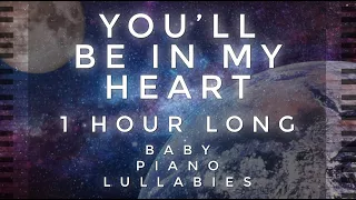 "You'll Be In My Heart" 1 Hour Long Cover by Baby Piano Lullabies!!!