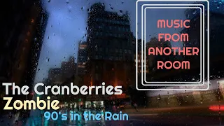 The Cranberries -  Zombie (From Another Room) [90's in the Rain]