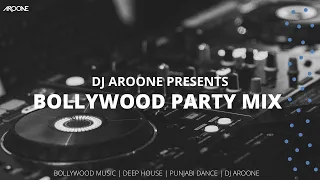 BOLLYWOOD PARTY MIX | DEEP HOUSE | PUNJABI HITS | DJ AROONE