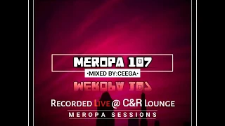 Ceega - Meropa 107 (Recorded Live @ C&R Lounge)