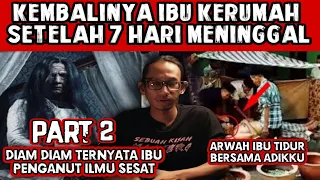 PART 2 ‼️BAGIAN PALING SERAM DI CERITA INI.. TIDUR BERSAMA ARWAH IBU