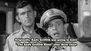 Originally, Andy Griffith was going to leave ''The Andy Griffith Show'' after three years