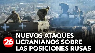 GUERRA RUSIA-UCRANIA | Nuevos ataques ucranianos sobre las posiciones del Ejército ruso