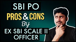 SBI PO Pros and Cons (By Ex Scale 2 Deputy Manager at SBI)