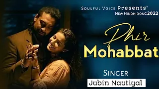 Phir Mohabbat Song | Jubin Nautiyal | Mithoon | Sayeed Quadri | New Sad Song 2022