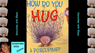🤗 How Do You Hug a Porcupine? by Laurie Isop - Kids Books Read Aloud | Storytime with Elena