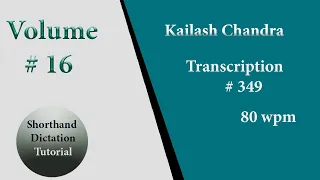 # 349 | Kailash Chandra Volume 16 | Shorthand Dictation 80 wpm in English |