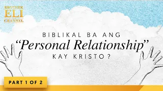 Biblikal ba ang “personal relationship” kay Kristo? (Part 1 of 2) | Brother Eli Channel