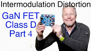 GaN Class D Review Intermodulation Distortion pt4 with EPC GaN FETs