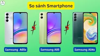 Samsung Galaxy A05s vs Samsung Galaxy A05 vs Samsung Galaxy A04. Dưới 5 triệu mua máy nào?