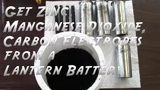Get Zinc, Manganese Dioxide and Carbon Rods from a Lantern Battery