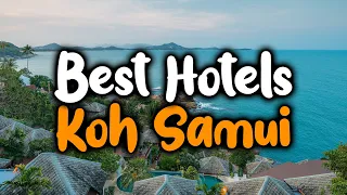 Best Hotels In Koh Samui, Thailand - For Families, Couples, Work Trips, Luxury & Budget