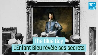 "The Blue Boy" : l’Enfant Bleu révèle ses secrets • FRANCE 24