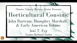 Horticultural Cousins: John Bartram, Humphry Marshall, and Early American Botany