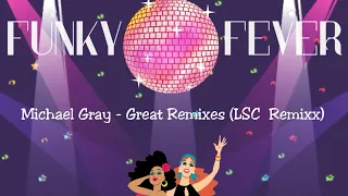 Michael Gray - Great Remixes (LSC Remixx)